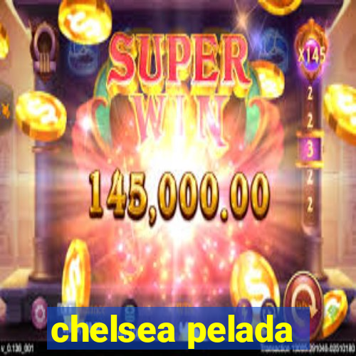 chelsea pelada